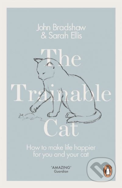 Kniha: The Trainable Cat (John Bradshaw a Sarah Ellis). Penguin Books, 2017 Kniha: The Trainable Cat (John Bradshaw a Sarah Ellis). Penguin Books, 2017