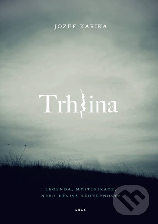 Kniha: Trhlina (český jazyk) (Jozef Karika). Argo, 2017 Kniha: Trhlina (český jazyk) (Jozef Karika). Argo, 2017
