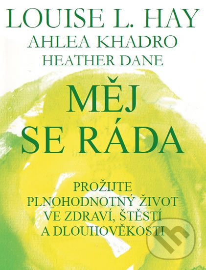 Kniha: Měj se ráda (Ahleou Khadro, Heather Dane a Louise L. Hay). Pragma, 2017 Kniha: Měj se ráda (Ahleou Khadro, Heather Dane a Louise L. Hay). Pragma, 2017