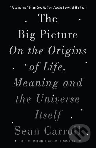 Kniha: The Big Picture (Sean Carroll). Oneworld, 2017 Kniha: The Big Picture (Sean Carroll). Oneworld, 2017