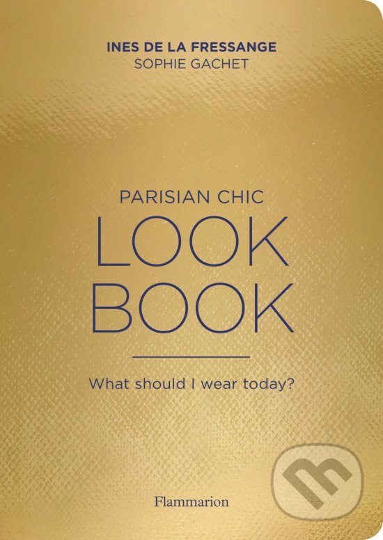 Kniha: Parisian Chic Look Book (Ines de la Fressange). Flammarion, 2017 Kniha: Parisian Chic Look Book (Ines de la Fressange). Flammarion, 2017
