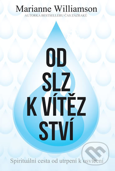 Kniha: Od slz k vítězství (Marianne Williamson). Edice knihy Omega, 2017 Kniha: Od slz k vítězství (Marianne Williamson). Edice knihy Omega, 2017