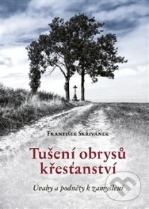 Kniha: Tušení obrysů křesťanství (František Skřivánek). VIDEO-FOTO-KUNC, 2017 Kniha: Tušení obrysů křesťanství (František Skřivánek). VIDEO-FOTO-KUNC, 2017