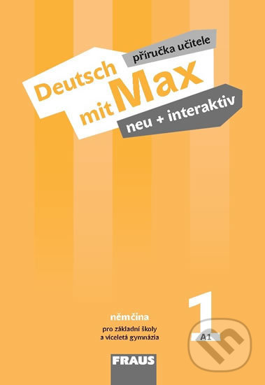 Kniha: Deutsch mit Max neu + interaktiv 1 - Příručka učitele (Jana Tvrzníková). Fraus, 2017 Kniha: Deutsch mit Max neu + interaktiv 1 - Příručka učitele (Jana Tvrzníková). Fraus, 2017