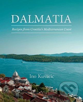 Kniha: Dalmatia (Ino Kuvacic). Hardie Grant, 2017 Kniha: Dalmatia (Ino Kuvacic). Hardie Grant, 2017