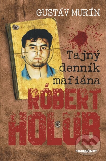 Kniha: Tajný denník mafiána – Róbert Holub (Gustáv Murín). Marenčin PT, 2017 Kniha: Tajný denník mafiána – Róbert Holub (Gustáv Murín). Marenčin PT, 2017