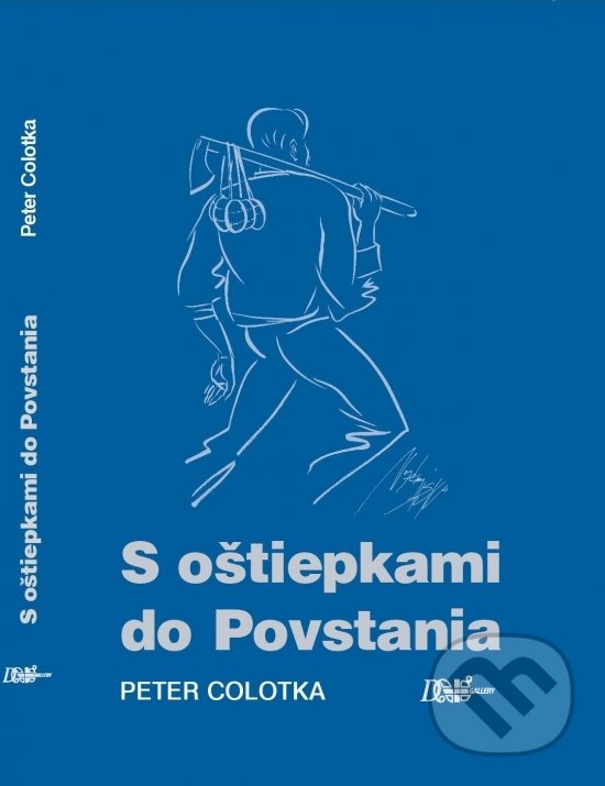Kniha: S oštiepkami do Povstania (Peter Colotka). D plus gallery, 2017 Kniha: S oštiepkami do Povstania (Peter Colotka). D plus gallery, 2017