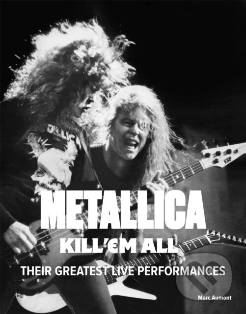 Kniha: Metallica: Kill 'Em All (Marc Aumont). Mobius, 2024 Kniha: Metallica: Kill 'Em All (Marc Aumont). Mobius, 2024