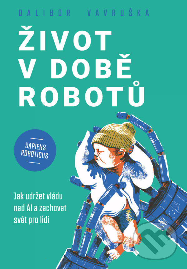 E-kniha: Život v době robotů (Dalibor Vavruška). Grada, 2024 E-kniha: Život v době robotů (Dalibor Vavruška). Grada, 2024