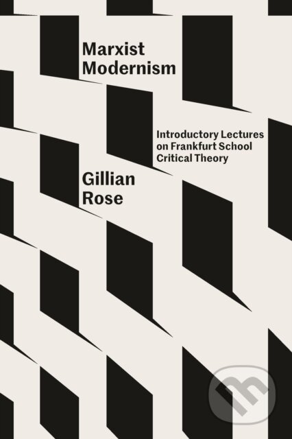 Kniha: Marxist Modernism (Gillian Rose). Verso, 2024 Kniha: Marxist Modernism (Gillian Rose). Verso, 2024