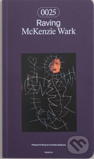 Kniha: Raving (McKenzie Wark). tranzit.cz, 2024 Kniha: Raving (McKenzie Wark). tranzit.cz, 2024