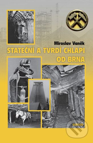Kniha: Stateční a tvrdí chlapi od Brna (Miroslav Vaněk). Sursum, 2024 Kniha: Stateční a tvrdí chlapi od Brna (Miroslav Vaněk). Sursum, 2024