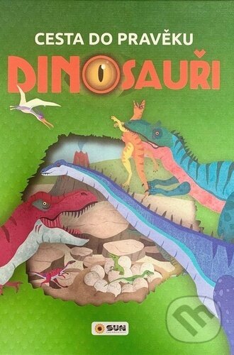 Kniha: Dinosauři - Cesta do pravěku (SUN). SUN, 2024 Kniha: Dinosauři - Cesta do pravěku (SUN). SUN, 2024