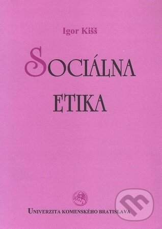 Kniha: Sociálna etika (Igor Kišš). Univerzita Komenského Bratislava, 2006 Kniha: Sociálna etika (Igor Kišš). Univerzita Komenského Bratislava, 2006
