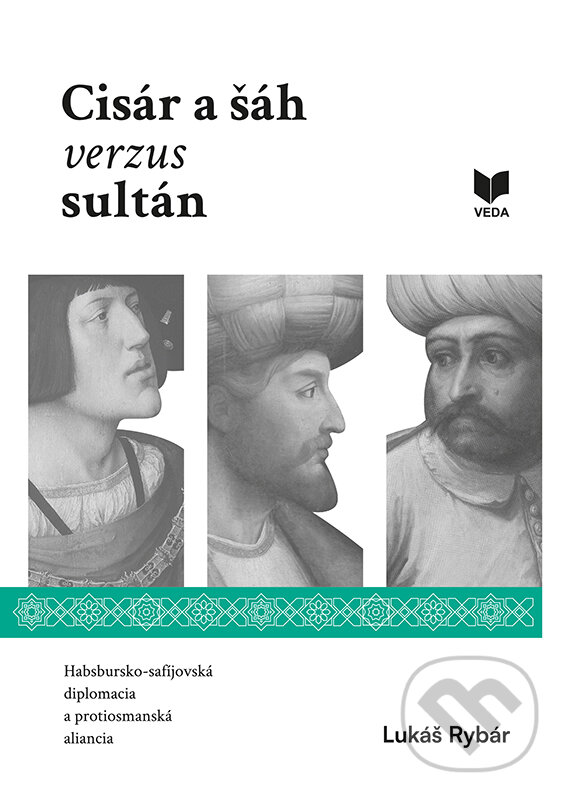 Kniha: Cisár a šáh verzus sultán (Lukáš Rybár). VEDA, 2024 Kniha: Cisár a šáh verzus sultán (Lukáš Rybár). VEDA, 2024