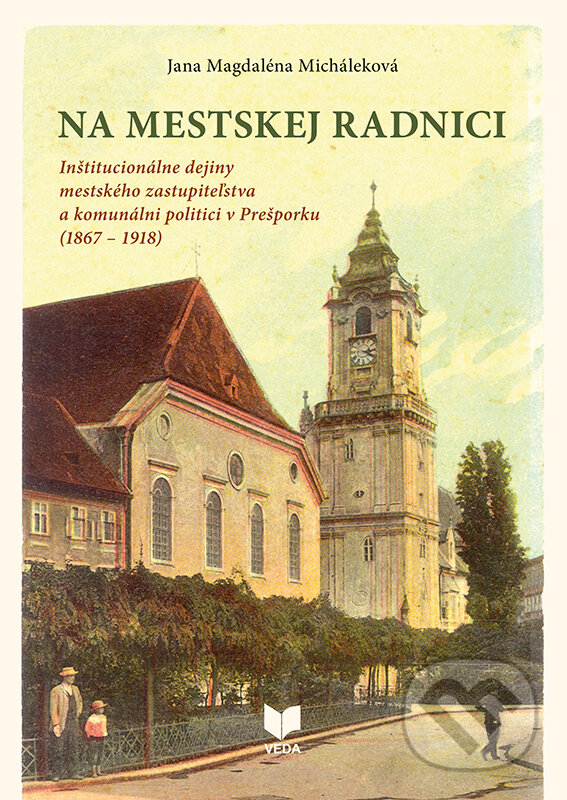 Kniha: Na mestskej radnici (Jana Magdaléna Micháleková). VEDA, 2025 Kniha: Na mestskej radnici (Jana Magdaléna Micháleková). VEDA, 2025