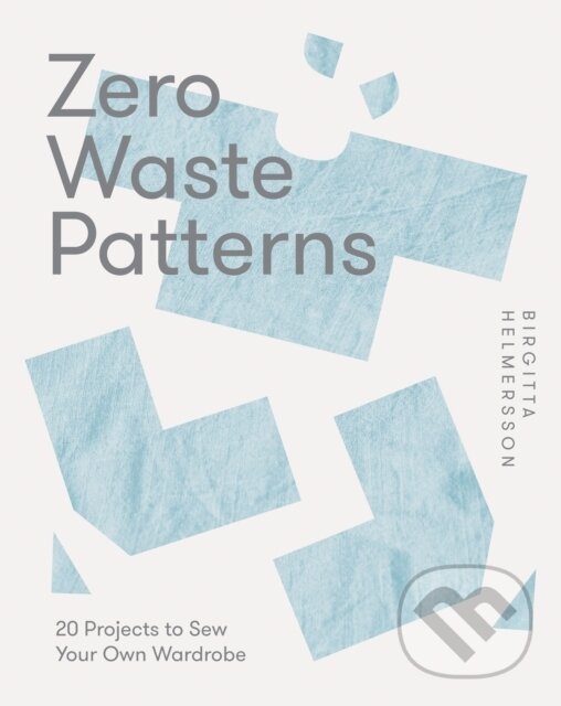 Kniha: Zero Waste Patterns (Birgitta Helmersson). Quadrille, 2023 Kniha: Zero Waste Patterns (Birgitta Helmersson). Quadrille, 2023