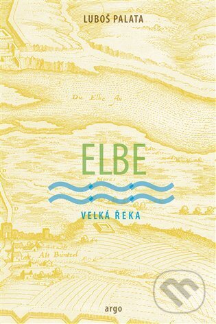 E-kniha: Elbe (Luboš Palata). Argo, 2024 E-kniha: Elbe (Luboš Palata). Argo, 2024