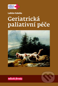 Kniha: Geriatrická paliativní péče (Ladislav Kabelka). Mladá fronta, 2017 Kniha: Geriatrická paliativní péče (Ladislav Kabelka). Mladá fronta, 2017