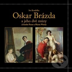 Kniha: Oskar Brázda a jeho dvě múzy (Ivo Koudelka). Regulus, 2015 Kniha: Oskar Brázda a jeho dvě múzy (Ivo Koudelka). Regulus, 2015