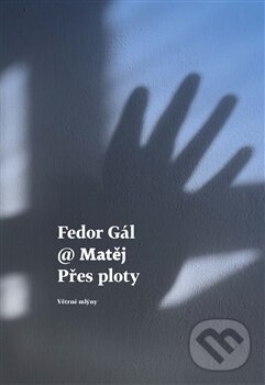 Kniha: Přes ploty (Fedor Gál a Matej). Větrné mlýny, 2017 Kniha: Přes ploty (Fedor Gál a Matej). Větrné mlýny, 2017