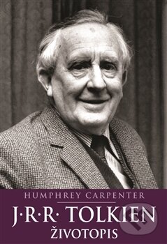 Kniha: J.R.R. Tolkien: Životopis (Humphrey Carpenter). Argo, 2017 Kniha: J.R.R. Tolkien: Životopis (Humphrey Carpenter). Argo, 2017