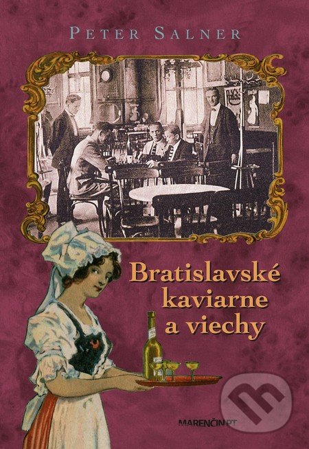 Kniha: Bratislavské kaviarne a viechy (Peter Salner). Marenčin PT, 2017 Kniha: Bratislavské kaviarne a viechy (Peter Salner). Marenčin PT, 2017