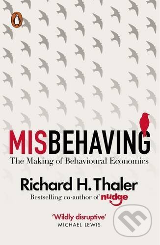 Kniha: Misbehaving (Richard H. Thaler). Penguin Books, 2016 Kniha: Misbehaving (Richard H. Thaler). Penguin Books, 2016
