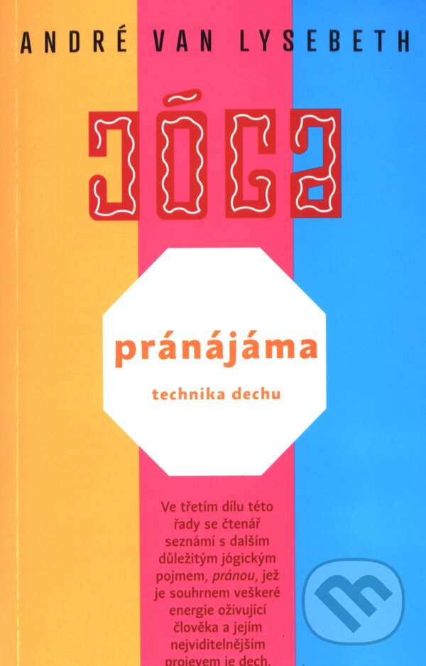 Kniha: Pránájáma - technika dechu (André Van Lysebeth). Argo, 2018 Kniha: Pránájáma - technika dechu (André Van Lysebeth). Argo, 2018