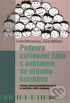 Podpora začlenení žáka s autismem do trídního kolektívu - Julius Bittmann, Lenka Bittmannová, Pasparta, 2017