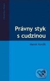 Kniha: Právny styk s cudzinou (Marek Kordík). C. H. Beck SK, 2017 Kniha: Právny styk s cudzinou (Marek Kordík). C. H. Beck SK, 2017