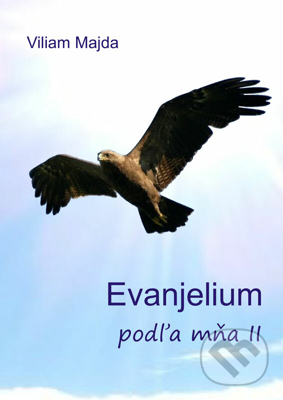 E-kniha: Evanjelium podľa mňa II (Viliam Majda). Viliam Majda E-kniha: Evanjelium podľa mňa II (Viliam Majda). Viliam Majda