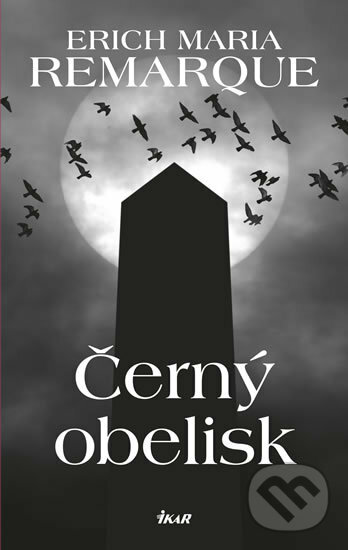 Kniha: Černý obelisk (Erich Maria Remarque). Ikar CZ, 2017 Kniha: Černý obelisk (Erich Maria Remarque). Ikar CZ, 2017