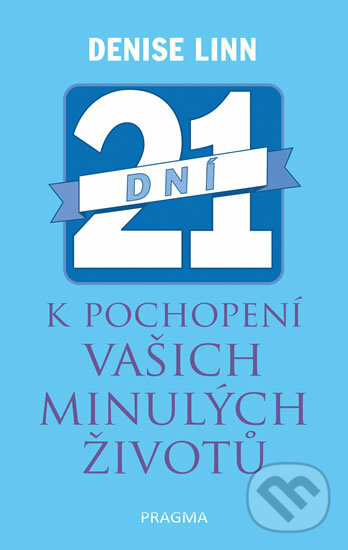 Kniha: 21 dní k pochopení vašich minulých životů (Denise Linn). Pragma, 2017 Kniha: 21 dní k pochopení vašich minulých životů (Denise Linn). Pragma, 2017