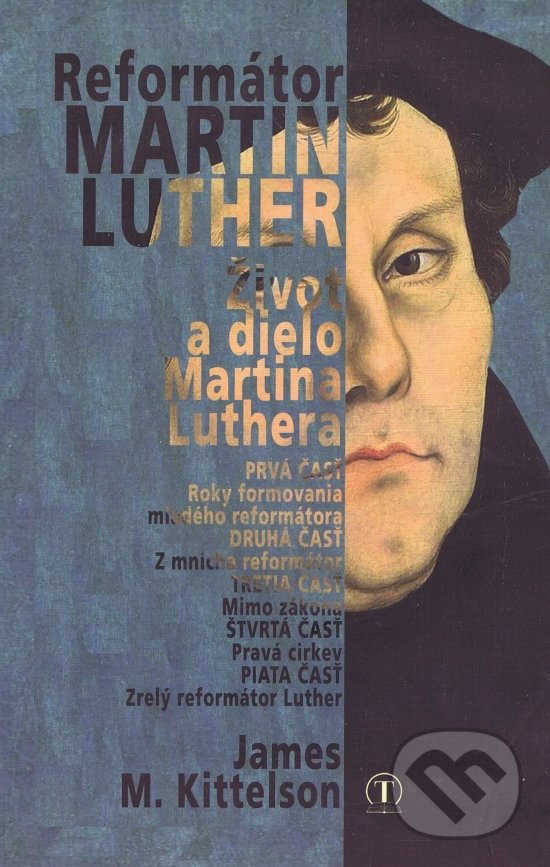 Kniha: Reformátor Luther (James M. Kittelson). Tranoscius, 2017 Kniha: Reformátor Luther (James M. Kittelson). Tranoscius, 2017