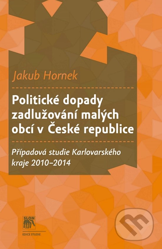 Kniha: Politické dopady zadlužování malých obcí v České republice (Jakub Hronek). SLON, 2017 Kniha: Politické dopady zadlužování malých obcí v České republice (Jakub Hronek). SLON, 2017