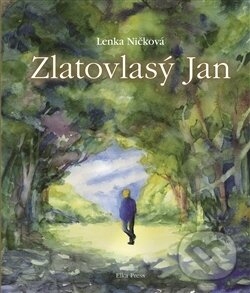Kniha: Zlatovlasý Jan (Lenka Ničková). Elka Press, 2017 Kniha: Zlatovlasý Jan (Lenka Ničková). Elka Press, 2017