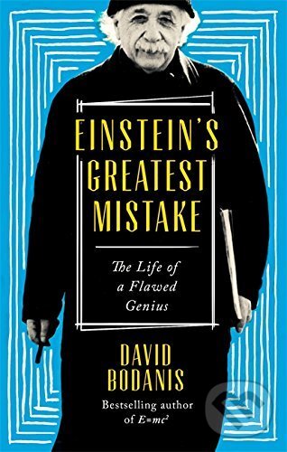 Kniha: Einstein's Greatest Mistake (David Bodanis). Little, Brown, 2017 Kniha: Einstein's Greatest Mistake (David Bodanis). Little, Brown, 2017