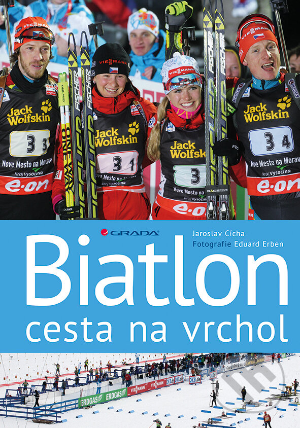 E-kniha: Biatlon - cesta na vrchol (Eduard Erben a Jaroslav Cícha). Grada, 2016 E-kniha: Biatlon - cesta na vrchol (Eduard Erben a Jaroslav Cícha). Grada, 2016