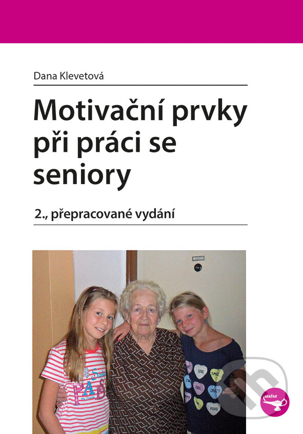 E-kniha: Motivační prvky při práci se seniory (Dana Klevetová). Grada, 2017 E-kniha: Motivační prvky při práci se seniory (Dana Klevetová). Grada, 2017