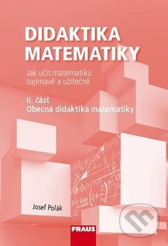 Kniha: Didaktika matematiky II. část (Josef Polák). Fraus, 2016 Kniha: Didaktika matematiky II. část (Josef Polák). Fraus, 2016