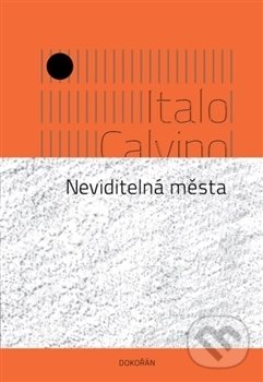 Kniha: Neviditelná města (Italo Calvino). Dokořán, 2017 Kniha: Neviditelná města (Italo Calvino). Dokořán, 2017