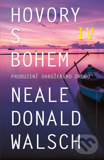 Kniha: Hovory s Bohem IV. (Neale Donald Walsch). Edice knihy Omega, 2018 Kniha: Hovory s Bohem IV. (Neale Donald Walsch). Edice knihy Omega, 2018