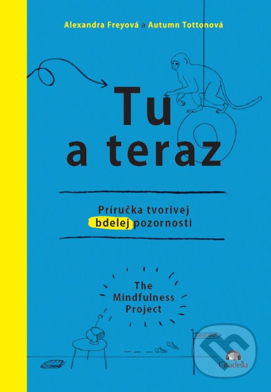 Kniha: Tu a teraz (Alexandra Frey a Autumn Totton). Citadella, 2017 Kniha: Tu a teraz (Alexandra Frey a Autumn Totton). Citadella, 2017