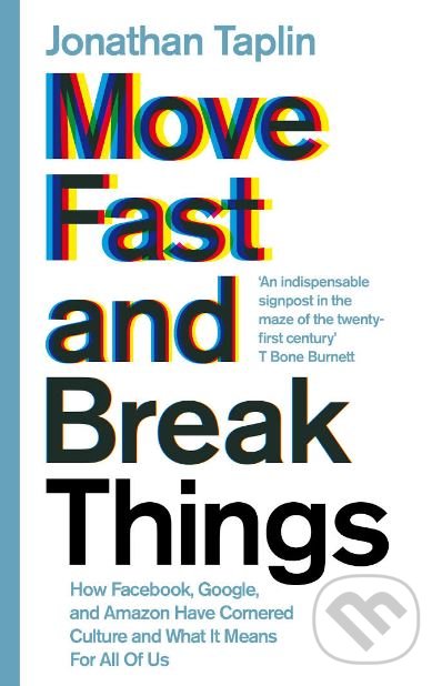 Kniha: Move Fast and Break Things (Jonathan Taplin). Little, Brown, 2017 Kniha: Move Fast and Break Things (Jonathan Taplin). Little, Brown, 2017