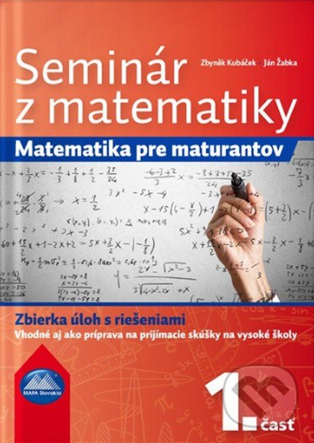 Kniha: Seminár z matematiky 1 (Ján Žabka a Zbyněk Kubáček). Mapa Slovakia, 2017 Kniha: Seminár z matematiky 1 (Ján Žabka a Zbyněk Kubáček). Mapa Slovakia, 2017