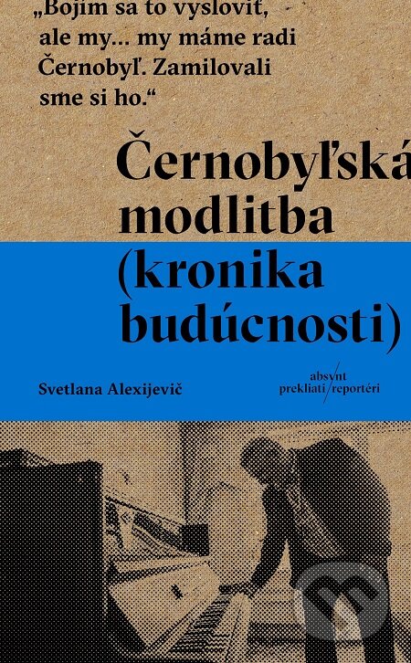 E-kniha: Černobyľská modlitba (Svetlana Alexijevič). Absynt, 2017 E-kniha: Černobyľská modlitba (Svetlana Alexijevič). Absynt, 2017