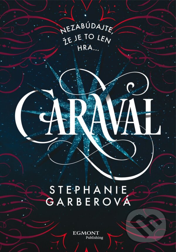 Kniha: Caraval (Stephanie Garber). Egmont SK, 2017 Kniha: Caraval (Stephanie Garber). Egmont SK, 2017