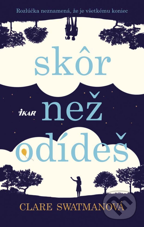 E-kniha: Skôr než odídeš (Clare Swatman). Ikar, 2017 E-kniha: Skôr než odídeš (Clare Swatman). Ikar, 2017