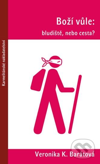 Kniha: Boží vůle: bludiště, nebo cesta? (Veronika Katarína Barátová). Karmelitánské nakladatelství, 2017 Kniha: Boží vůle: bludiště, nebo cesta? (Veronika Katarína Barátová). Karmelitánské nakladatelství, 2017